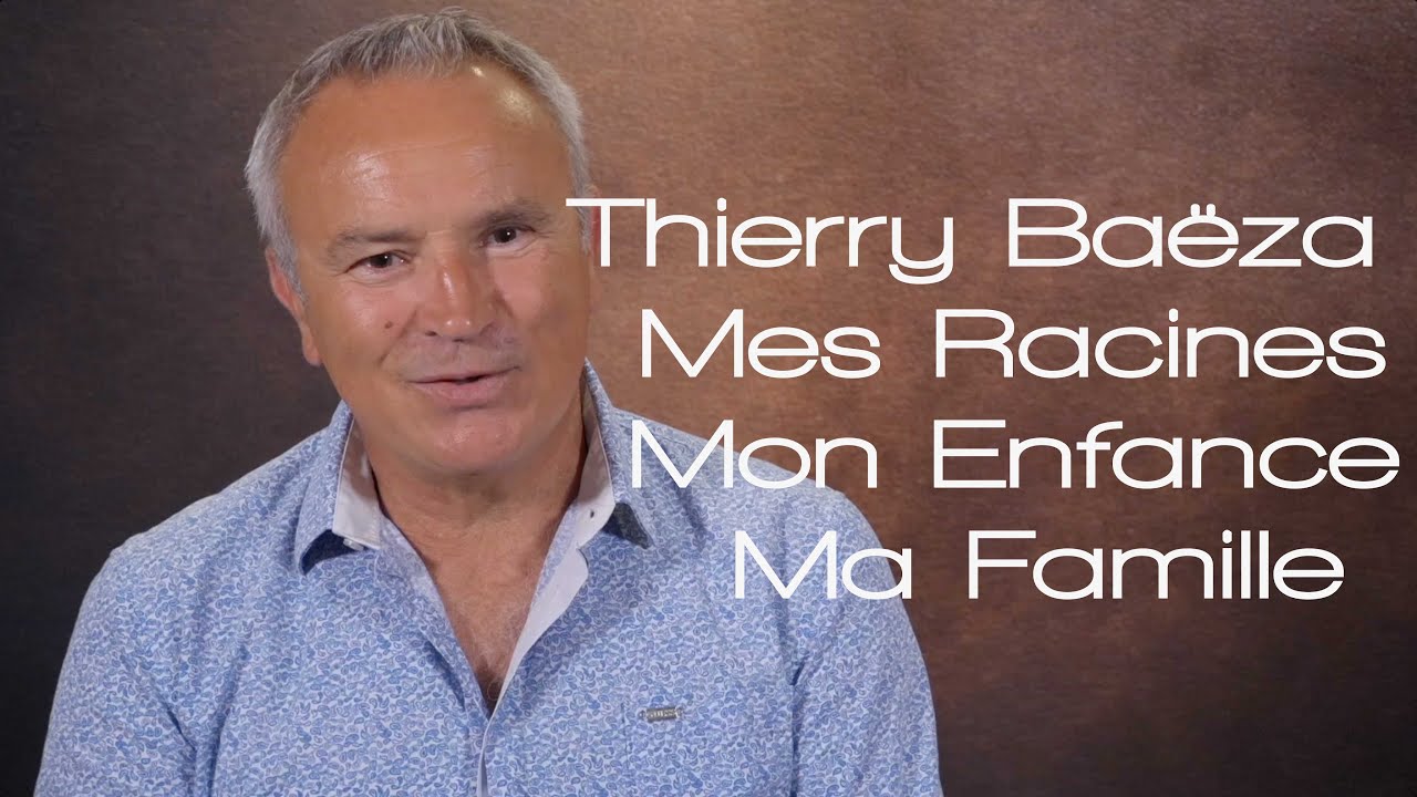 Thierry Baëza : Mes Racines, Mon Enfance, Ma Famille