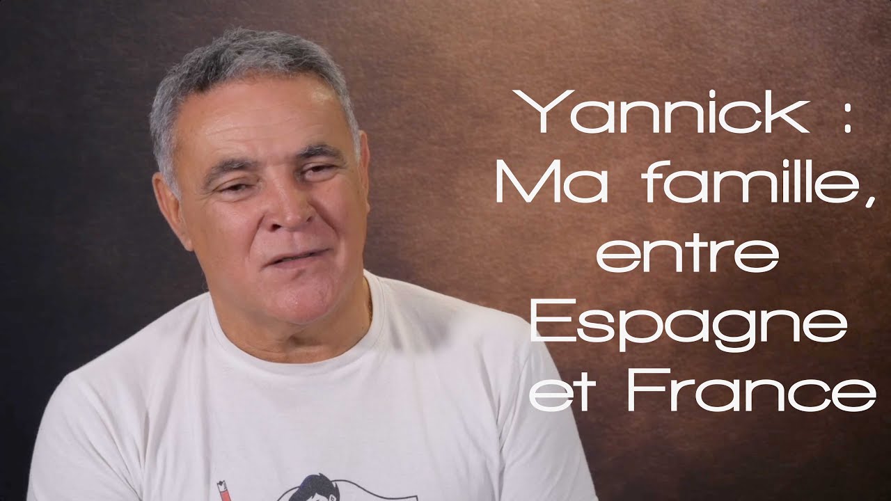 Yannick : Ma famille, entre Espagne et France